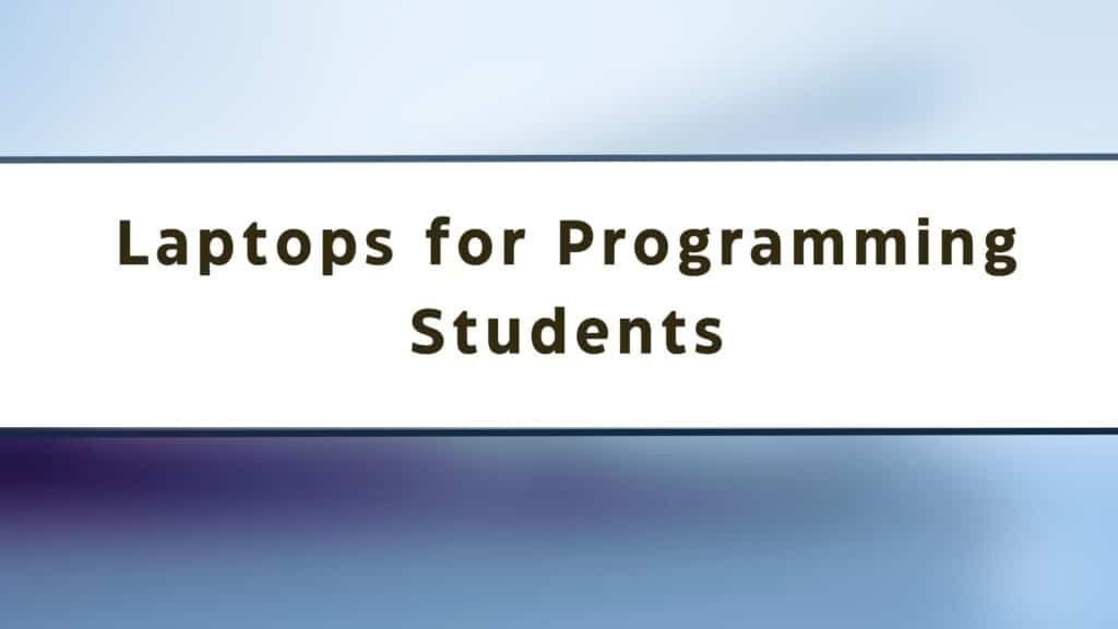 10 Best Laptops for Programming and Coding Students in 2024