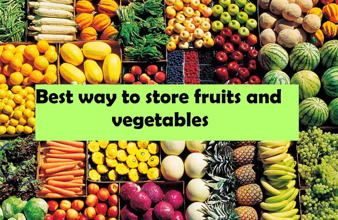 The Best Way to Store Fruits and Vegetables to Make Them Last Longer