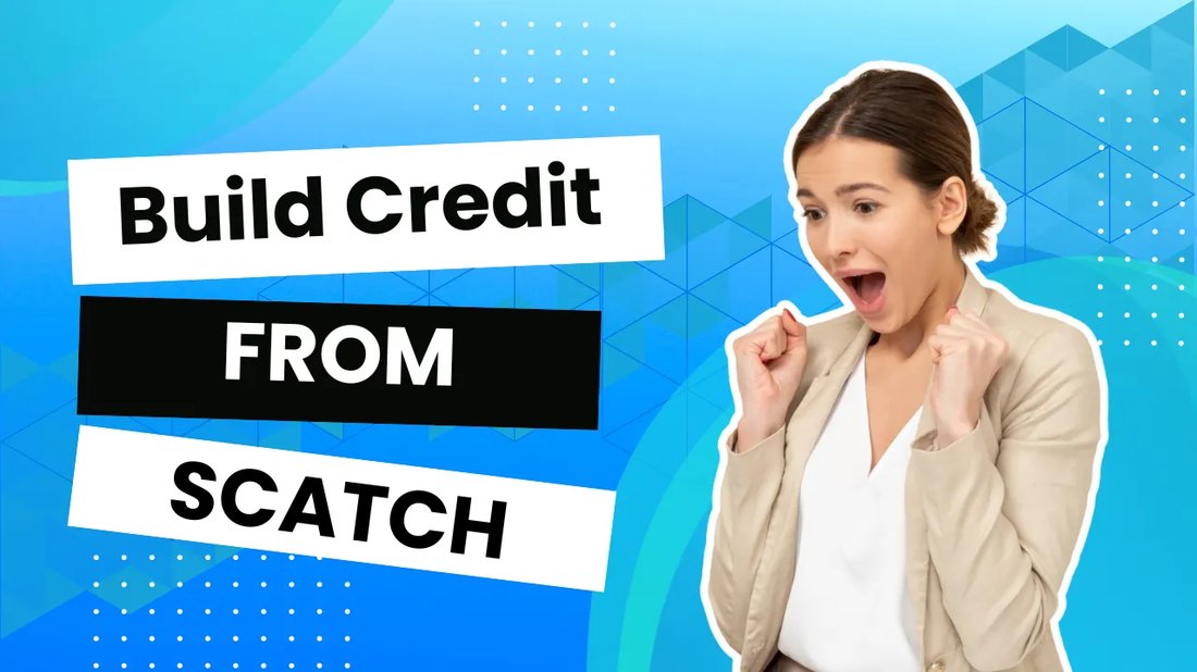 How to Build Credit from Scratch: The Complete Beginner's Manual
