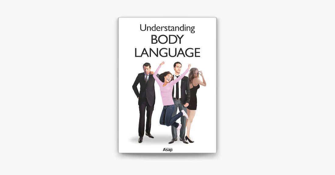 A Simple Guide to Understanding Body Language: Master Non-Verbal Communication